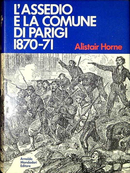 L' Assedio E La Comune Di Parigi (1870-71) - Alistair Horne - copertina