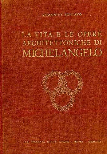 La Vita E Le Opere Architettoniche Di Michelangelo - Armando Schiavo - copertina