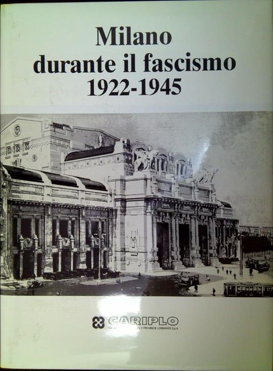 MILANO DURANTE IL FASCISMO 1922-1945 - Autori Vari - copertina