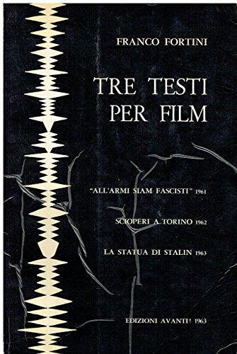 Tre testi per film. "All'armi siam fascisti" (1961). Scioperi a Torino (1962). la statua di Stalin (1963) - Franco Fortini - copertina