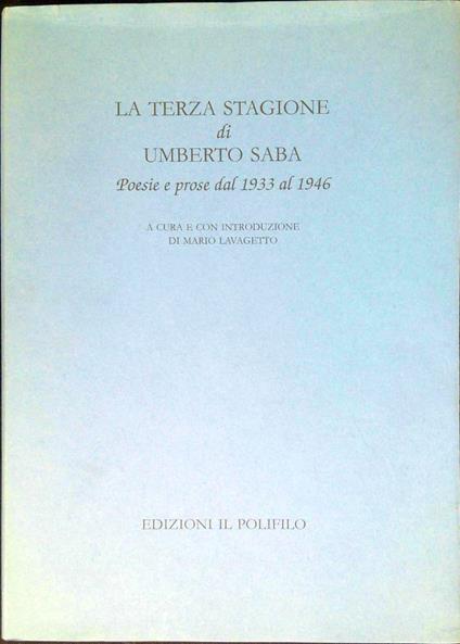 La Terza Stagione Di Umberto Saba. Poesie E Prose Dal 1933 Al 1946 - Mario Lavagetto - copertina