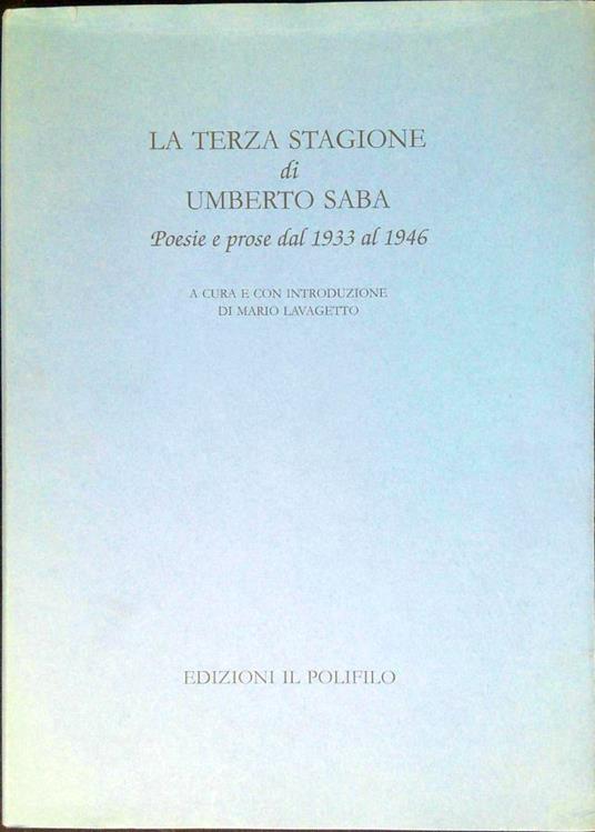 La Terza Stagione Di Umberto Saba. Poesie E Prose Dal 1933 Al 1946 - Mario Lavagetto - copertina