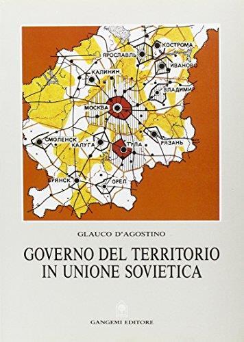 Governo del territorio in Unione Sovietica. Politiche territoriali e sviluppo regionale - Glauco D'Agostino - copertina