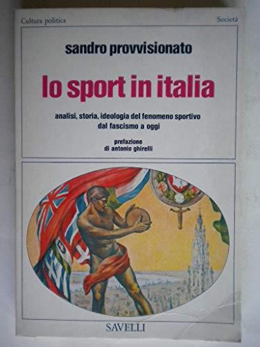 Lo Sport In Italia. Analisi, Storia, Ideologia Del Fenomeno Sportivo Dal Fascismo Ad Oggi - Sandro Provvisionato - copertina