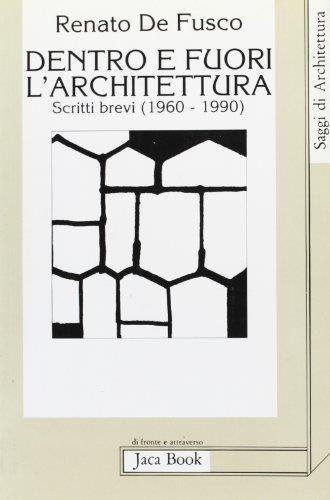 Dentro e fuori l'architettura. Scritti brevi (1960-1990) - Renato De Fusco - copertina