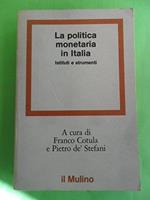 La Politica Monetaria in Italia. Istituti e Strumenti