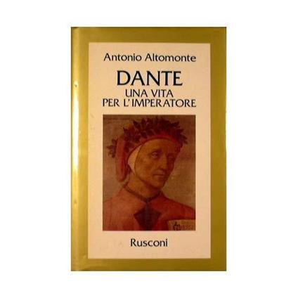 Dante. Una vita per l'imperatore - Antonio Altomonte - copertina