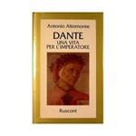 Dante. Una vita per l'imperatore