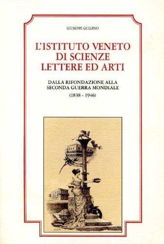 L' Istituto Veneto di Scienze. Lettere ed Arti. Dalla rifondazione alla Seconda Guerra Mondial - Giuseppe Gullino - copertina