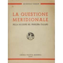 La Questione Meridionale Nella Soluzione Del Problema Italiano - Arcangelo Ghisleri - copertina