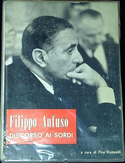 Discorso Ai Sordi. Scritti E Dscorsi Scelti A Cura Di Pino Romualdi - Filippo Anfuso - copertina