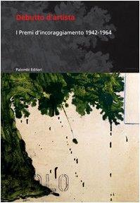 Debutto d'artista. I premi di incoraggiamento 1942-1964 - Angelandreina Rorro - copertina