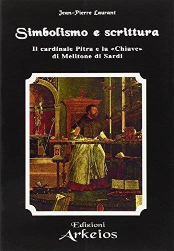 Simbolismo e Scrittura. Il Cardinale Pitra e la "Chiave"di Melitone di Sardi - Jean-Pierre Laurant - copertina