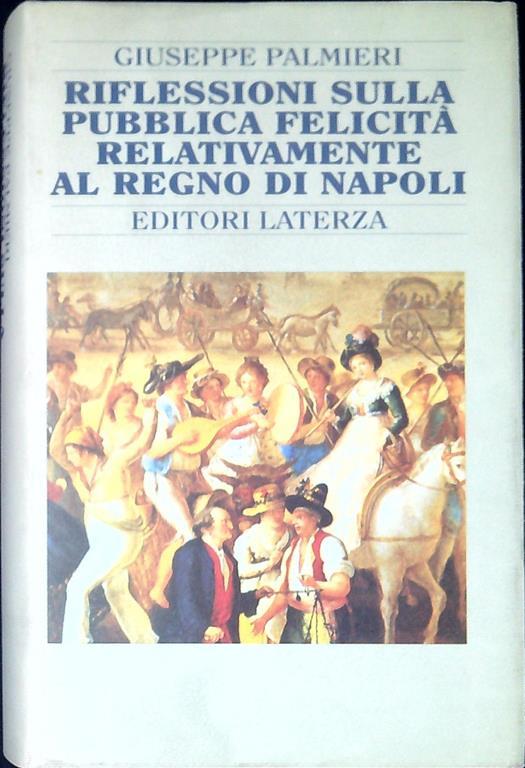 Riflessioni sulla pubblica felicità relativamente al Regno di Napoli e altri scritti 1787-1792 - Giuseppe Palmieri - copertina
