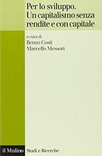 Per lo sviluppo. Un capitalismo senza rendite e con capitale