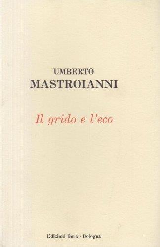 Il grido e l'eco. Scritti autobiografici - Umberto Mastroianni - copertina