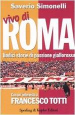 Vivo di Roma. Undici storie di passione giallorossa. con un'intervista a Francesco Totti