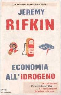 Economia all'idrogeno. La creazione del Worldwide Energy Web e la redistribuzione del potere sulla terra - Jeremy Rifkin - copertina