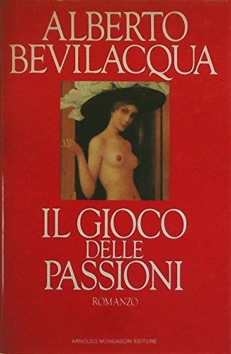 Il gioco delle passioni - Alberto Bevilacqua - copertina
