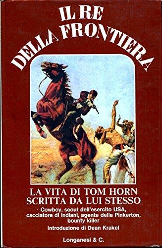 Il re della frontiera la vita di Tom Horn scritta da lui stesso - copertina