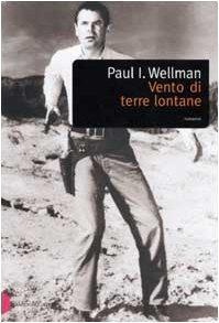 Vento di terre lontane - Paul I. Wellman - copertina