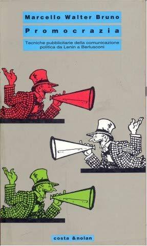 Promocrazia. Tecniche pubblicitarie della comunicazione politica da Lenin a Berlusconi - Marcello Walter Bruno - copertina
