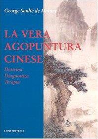 La vera agopuntura cinese. Dottrina, diagnostica, terapia - George Soulié de Morant - copertina