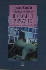 Il cavallo impazzito. Una stagione di polemiche alla Rai