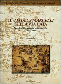 Il Titulus Marcelli sulla via Lata. Nuovi studi e ricerche archeologiche (1999-2000) - Silvana Episcopo - copertina