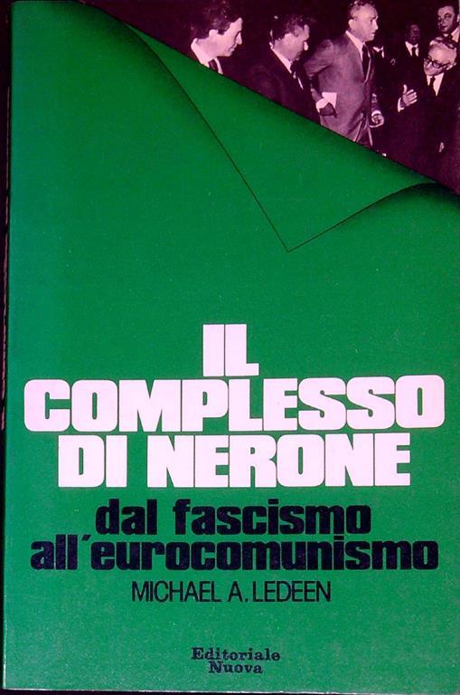 Il complesso di Nerone dal fascismo all'eurocomunismo - Michael A. Ledeen - copertina