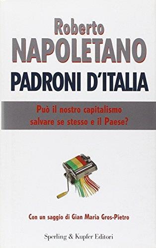 Padroni d'Italia. Può il nostro capitalismo salvare se stesso e il paese? - Roberto Napoletano - copertina