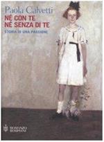 Né con te né senza di te. Storia di una passione