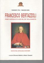 Francesco Bertazzoli - Primo cardinale di Lugo nel 250° della nascita