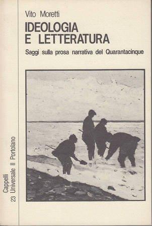Ideologia e letteratura. Saggi sulla prosa narrativa del Quarantacinque - Moretti - copertina