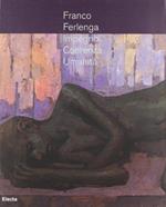 Franco Ferlenga. Impegno, coerenza, umanità. Catalogo della mostra di Palazzo Menghini, Castglione delle Stiviere, 16 dicembre 2006-4 marzo 2007. Ediz. illustrata
