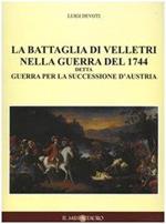 La battaglia di Velletri nella guerra del 1744 detta Guerra per la successione d'Austria