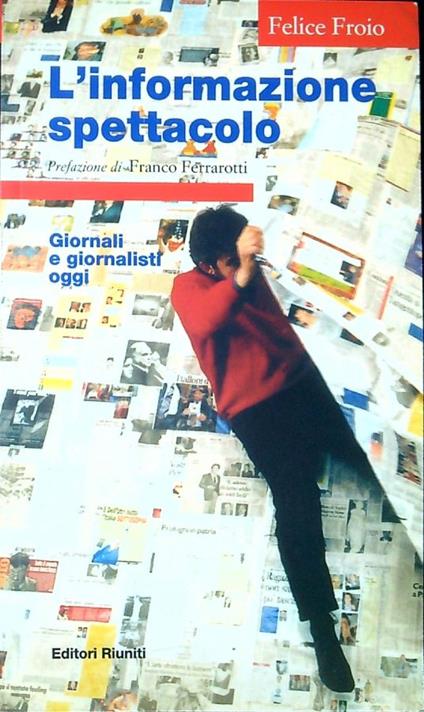 L' informazione spettacolo. Giornali e giornalisti oggi - Felice Froio - copertina