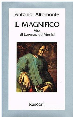 Il Magnifico - Vita di Lorenzo dè Medici - Antonio Altomonte - copertina