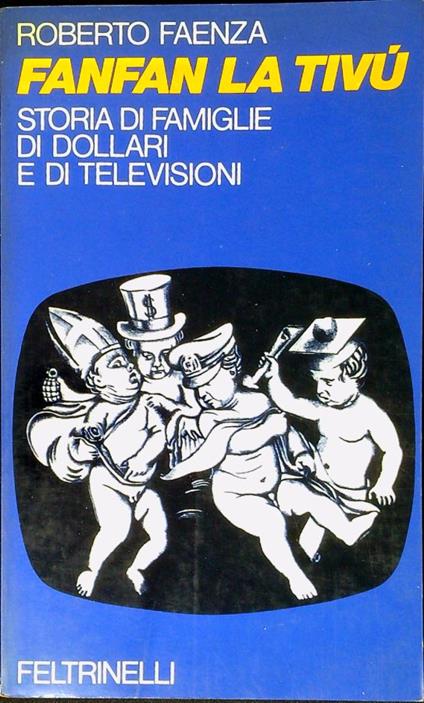 Fanfan La Tivù storia di famiglie, di dollari e di televisioni - Roberto Faenza - copertina