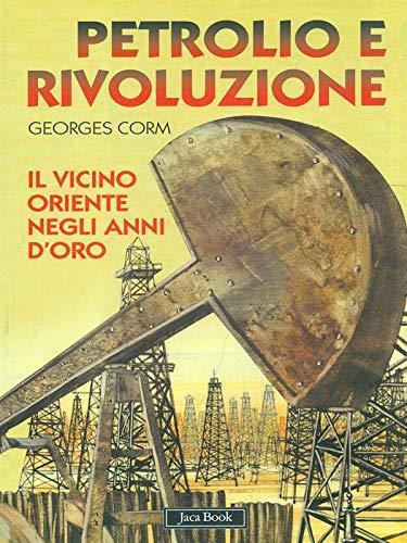 Petrolio e rivoluzione. Il Vicino Oriente negli anni d'oro - Georges Corm - copertina