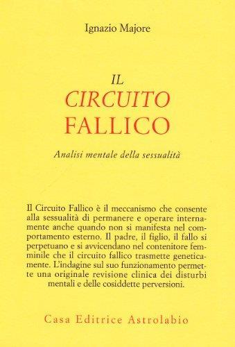 Il circuito fallico. Analisi mentale della sessualità - Ignazio Majore - copertina