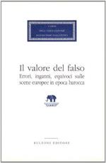 Il valore del falso. Errori, inganni, equivoci sulle scene europee in epoca barocca