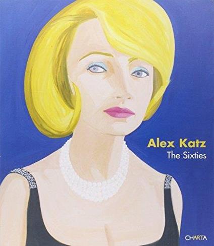 Alex Katz. The Sixties. Catalogo della mostra (New York, April 27-June17 2006) - Alex Katz - copertina