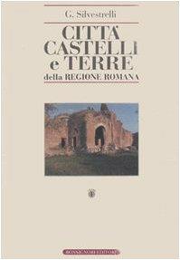 Città, castelli e terre della regione romana. Ricerche di storia medioevale e moderna sino all'anno 1800 (rist. anast. Roma, 1940) [2 volumi] - Giulio Silvestrelli - copertina