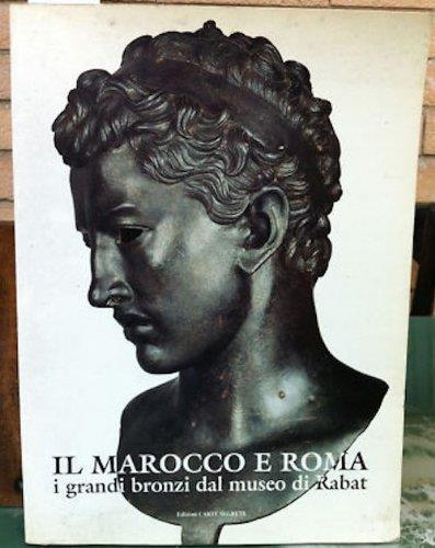 Il Marocco e Roma : i grandi bronzi dal Museo di Rabat : Roma, Campidoglio, Palazzo dei Conservatori - copertina