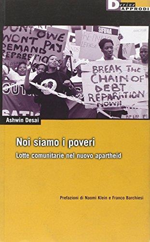 Noi siamo i poveri. Lotte comunitarie nel nuovo apartheid - Ashwin Desai - copertina