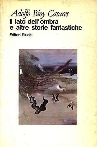 Il lato dell'ombra e altre storie fantastiche - Adolfo Bioy Casares - copertina