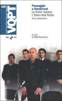 Passaggio a nordovest. La fiction italiana. L'Italia nella fiction. Anno dodicesimo - Milly Buonanno - copertina