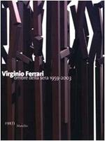 Virginio Ferrari. Ombre della sera 1959-2003