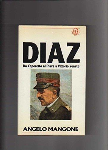 Diaz. Da Caporetto al Piave a Vittorio Veneto - Angelo Mangone - copertina